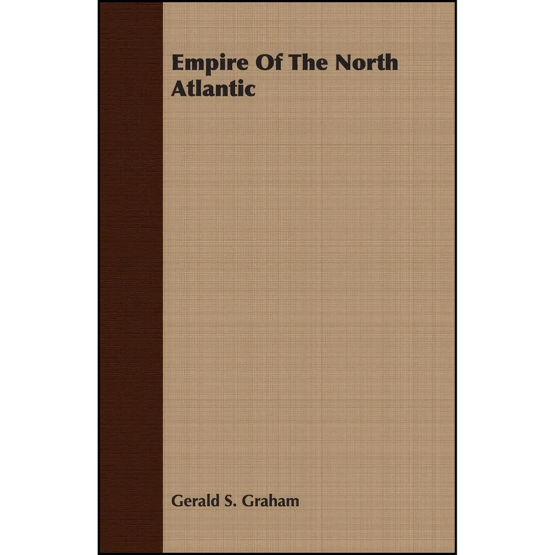 کتاب Empire Of The North Atlantic اثر Gerald S. Graham انتشارات Courthope Press