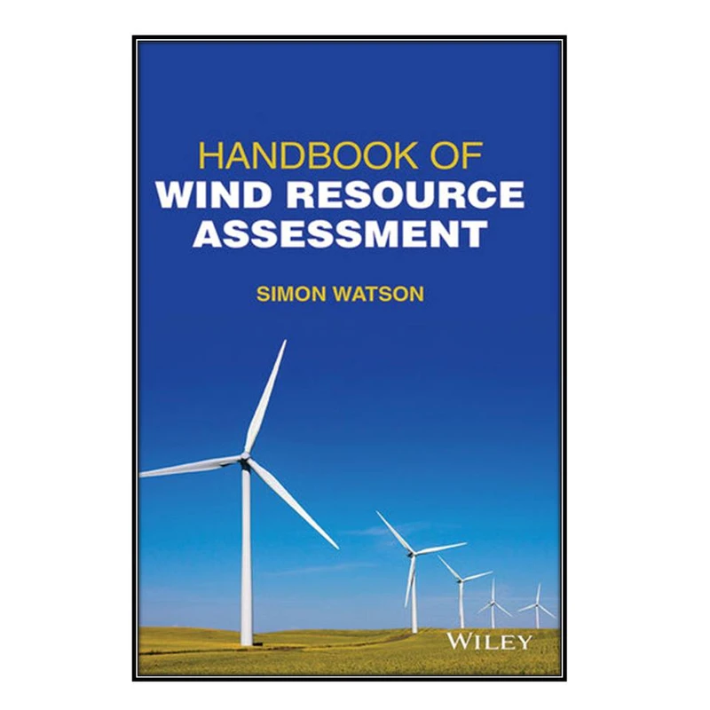   کتاب Handbook of Wind Resource Assessment اثر Simon Watson انتشارات مؤلفين طلايي
