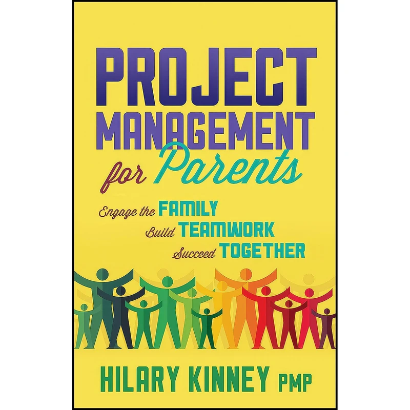 کتاب Project Management for Parents اثر Hilary Kinney PMP انتشارات Morgan James Publishing