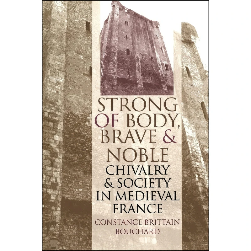کتاب Strong of Body, Brave and Noble اثر Constance Brittain Bouchard انتشارات Cornell University Press