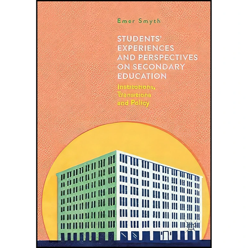کتاب Students' Experiences and Perspectives on Secondary Education اثر Emer Smyth انتشارات Palgrave Macmillan