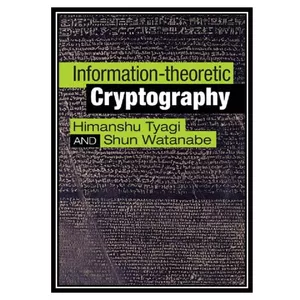 کتاب Information-theoretic Cryptography اثر Himanshu Tyagi AND Shun Watanabe انتشارات مؤلفین طلایی