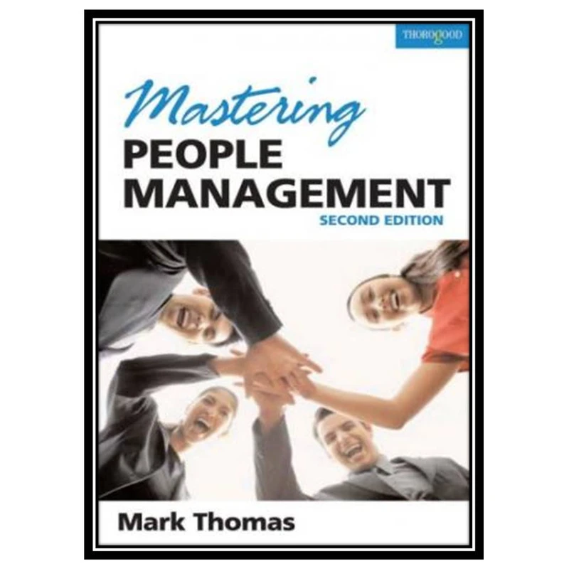 کتاب Mastering People Management: Build a Successful Team - Motivate, Empower and Lead People اثر Mark Thomas انتشارات مؤلفین طلایی