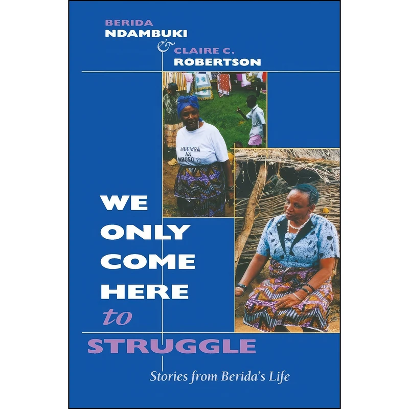 کتاب We Only Come Here to Struggle اثر جمعي از نويسندگان انتشارات Indiana University Press