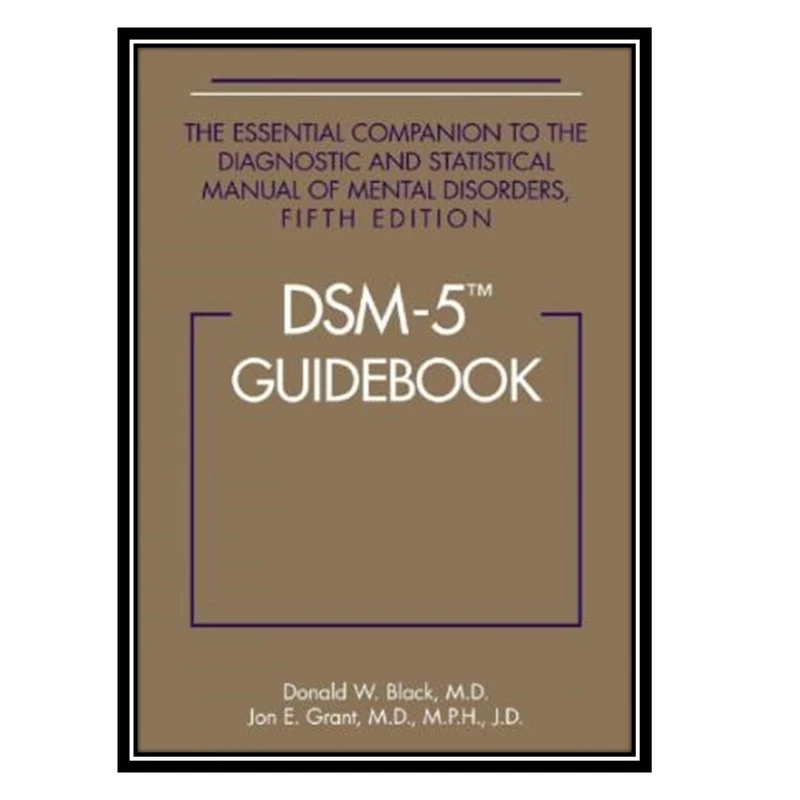 کتاب DSM-5 Guidebook: The Essential Companion to the Diagnostic and Statistical Manual of Mental Disorders اثراثر جمعی از نویسندگان انتشارات مؤلفین طلایی