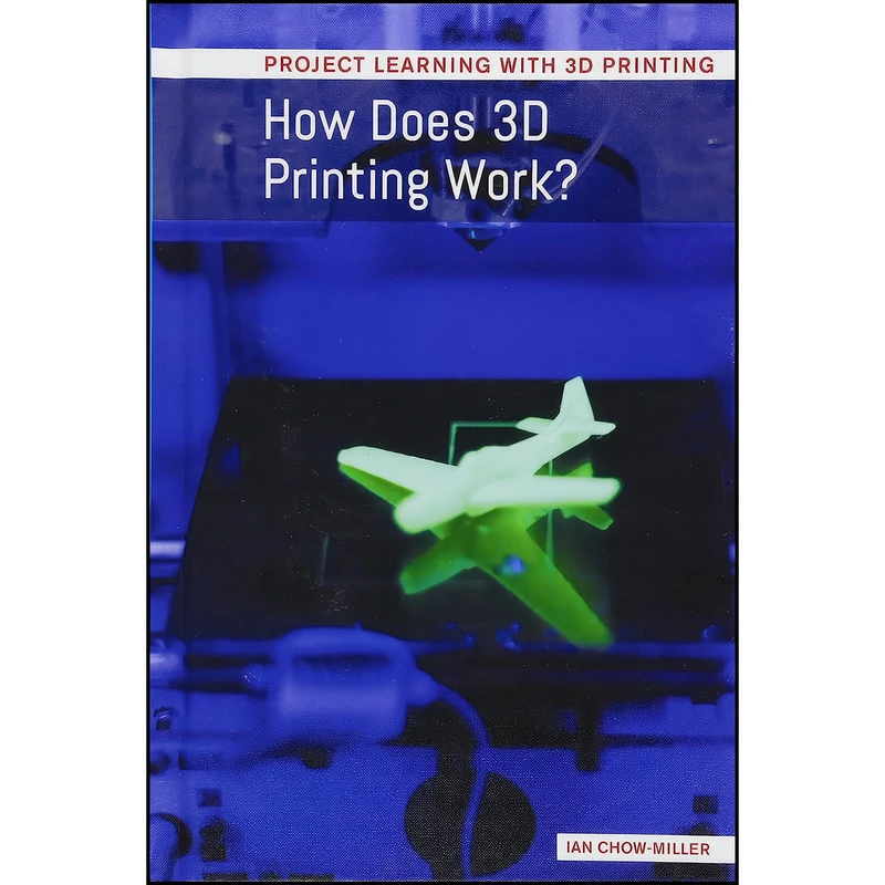 کتاب How Does 3d Printing Work?  اثر Ian Chow-Miller انتشارات Cavendish Square