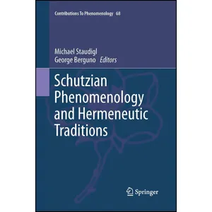 کتاب Schutzian Phenomenology and Hermeneutic Traditions  اثر Michael Staudigl and George Berguno انتشارات Springer