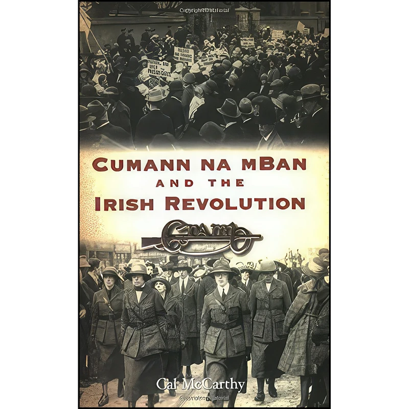 کتاب Cumann Na Mban and the Irish Revolution اثر Cal McCarthy انتشارات Collins Pr