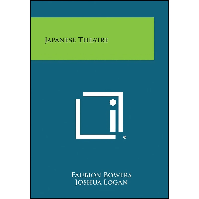 کتاب Japanese Theatre اثر Faubion Bowers and Joshua Logan انتشارات Literary Licensing, LLC