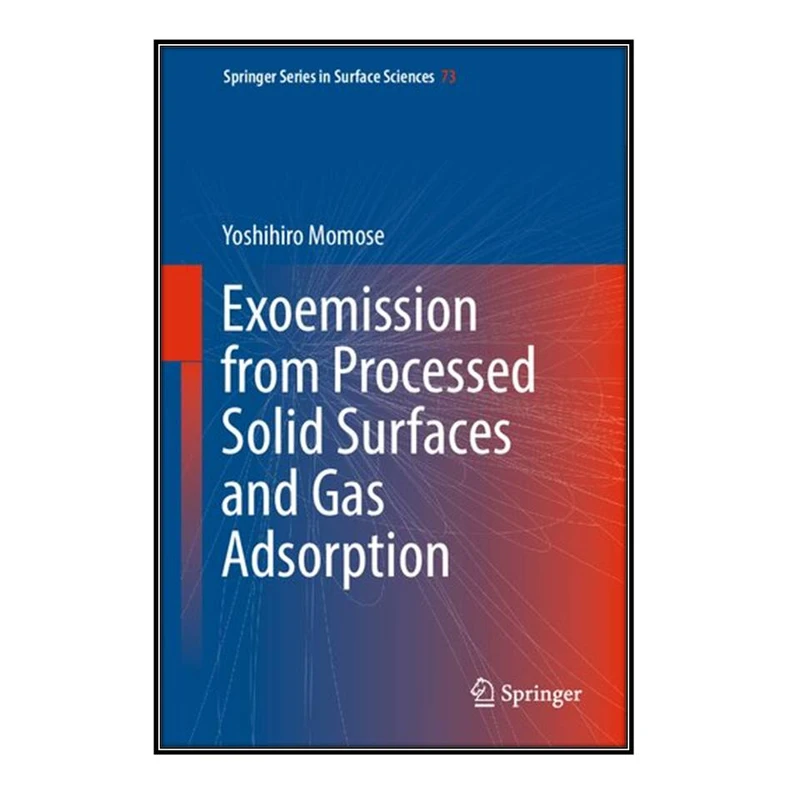    کتاب Exoemission from Processed Solid Surfaces and Gas Adsorption اثر Yoshihiro Momose  انتشارات مؤلفين طلايي