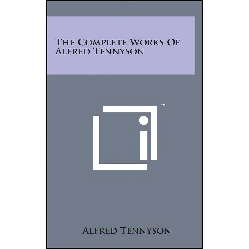 کتاب The Complete Works of Alfred Tennyson اثر Alfred Tennyson انتشارات Literary Licensing, LLC