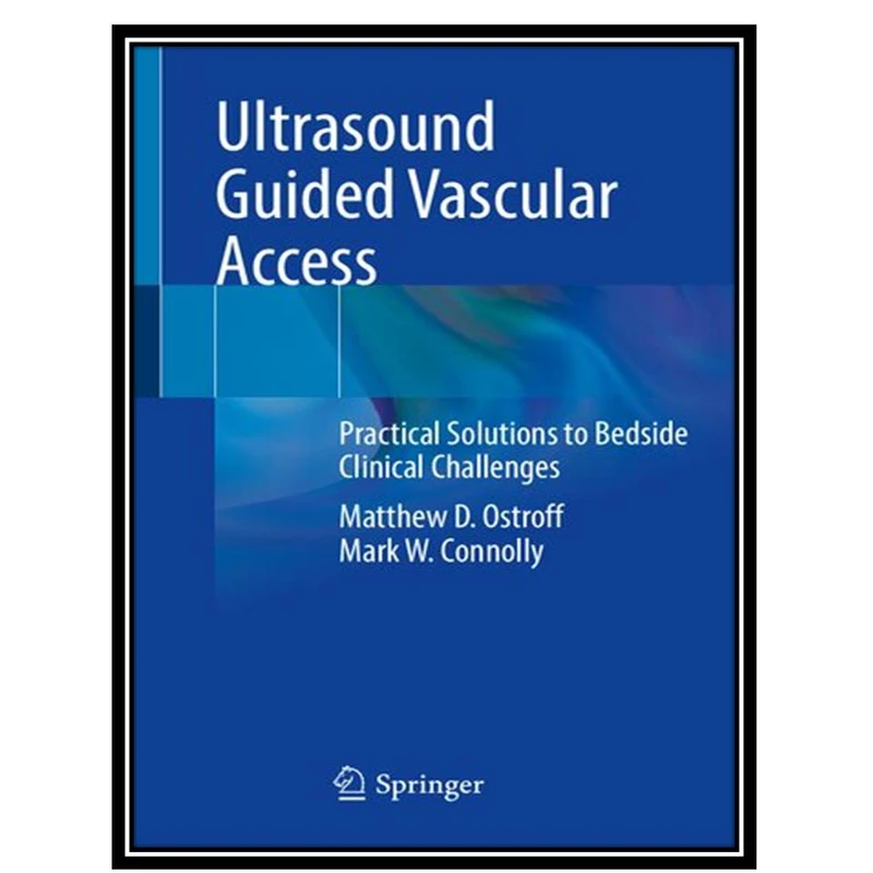 کتاب Ultrasound Guided Vascular Access اثر Matthew D. Ostroff and Mark W. Connolly انتشارات مؤلفین طلایی