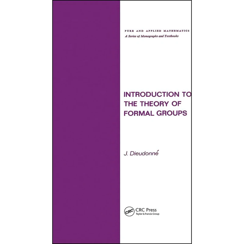 کتاب Introduction to the Theory of Formal Groups  اثر Jean Alexandre Dieudonne انتشارات CRC Press