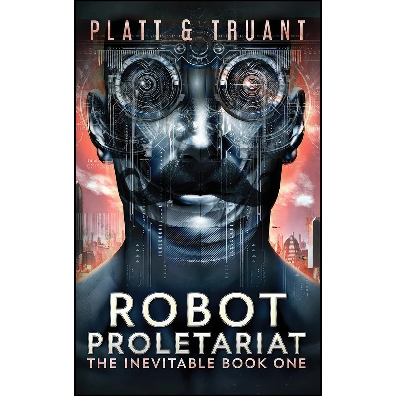 کتاب Robot Proletariat اثر Sean Platt and Johnny B Truant انتشارات Sterling and Stone