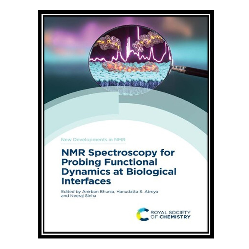 کتاب NMR Spectroscopy for Probing Functional Dynamics at Biological Interfaces اثر جمعی از نویسندگان انتشارات مؤلفین طلایی