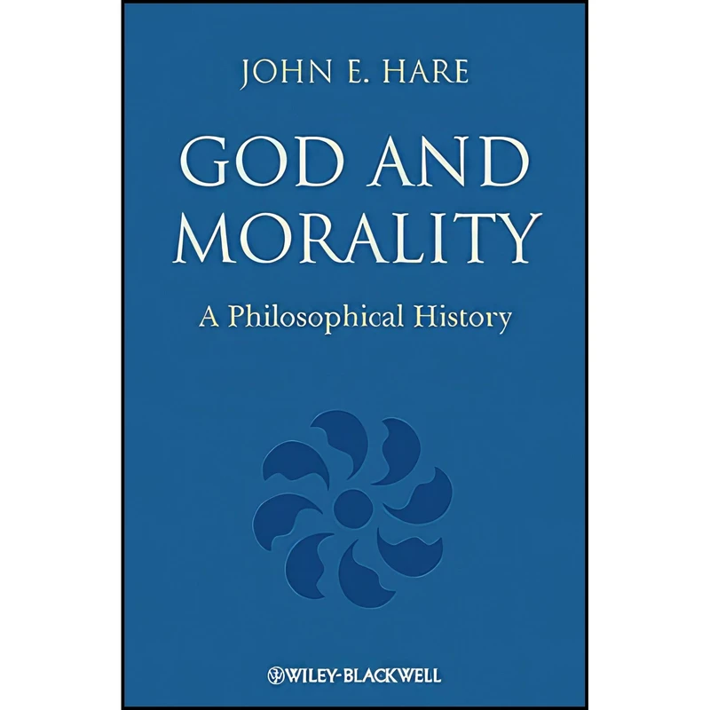 کتاب God and Morality اثر John E. Hare انتشارات Wiley-Blackwell