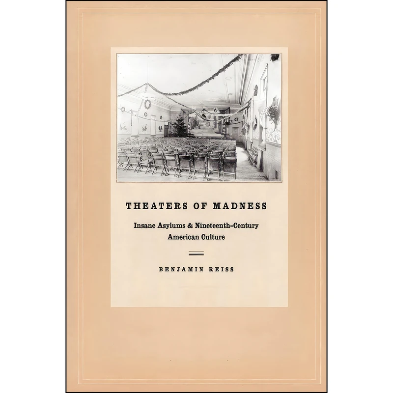 کتاب Theaters of Madness اثر Benjamin Reiss and Benjamin Reiss انتشارات University of Chicago Press