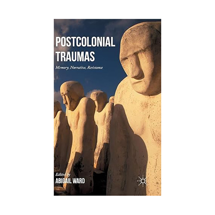کتاب Postcolonial Traumas: Memory, Narrative, Resistance اثر Abigail Ward انتشارات Palgrave Macmillan