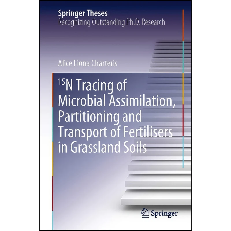 کتاب 15N Tracing of Microbial Assimilation, Partitioning and Transport of Fertilisers in Grassland Soils  اثر Alice Fiona Charteris انتشارات Springer