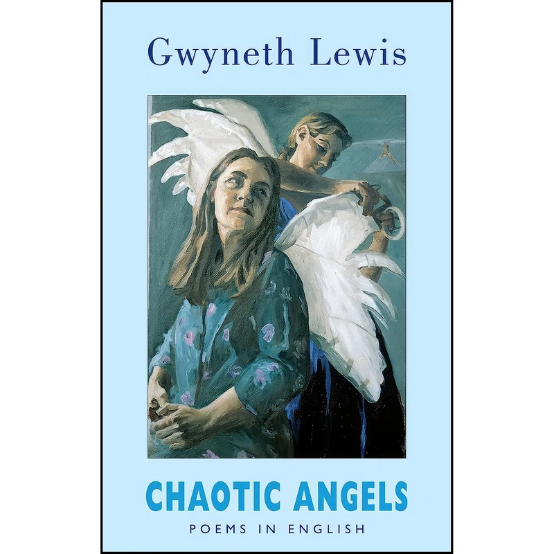 کتاب Chaotic Angels اثر Gwyneth Lewis انتشارات Bloodaxe Books