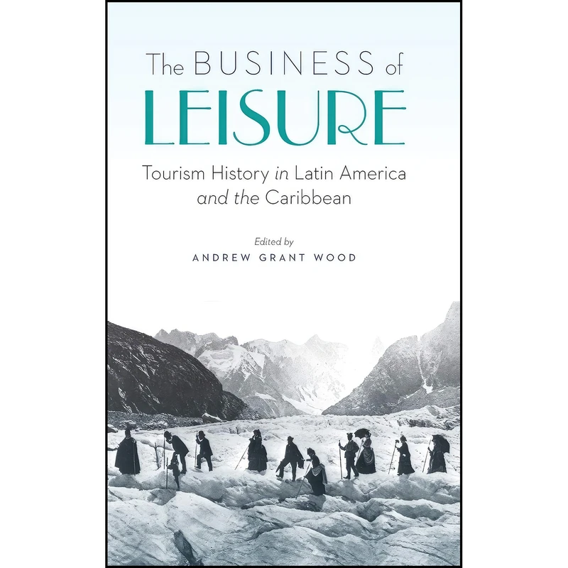 کتاب The Business of Leisure اثر Andrew Grant Wood انتشارات University of Nebraska Press