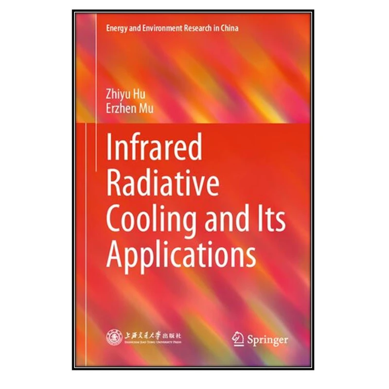  کتاب Infrared Radiative Cooling and Its Applications اثر	Zhiyu Hu  and Erzhen Mu  انتشارات مؤلفين طلايي