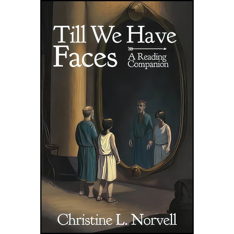 کتاب Till We Have Faces - A Reading Companion اثر Christine L. Norvell and Dan Rempel انتشارات بله