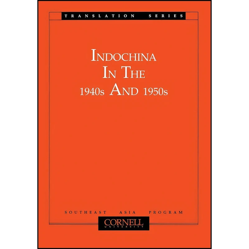 کتاب Indochina in the 1940s and 1950s اثر Saya S. Shiraishi and Motoo Furuta انتشارات Southeast Asia Program Publications