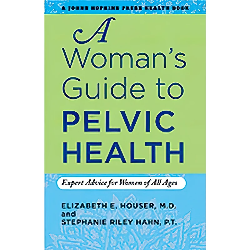 کتاب A Womans Guide to Pelvic Health اثر جمعی از نویسندگان انتشارات Johns Hopkins University Press