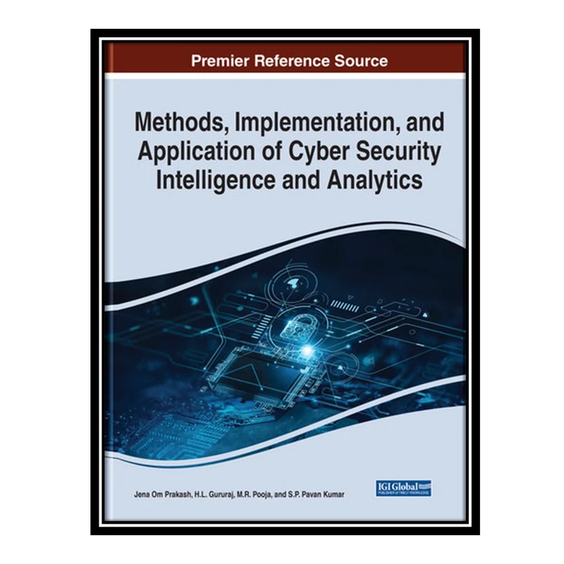 کتاب Methods, Implementation, and Application of Cyber Security Intelligence and Analytics اثر جمعی از نویسندگان انتشارات مؤلفین طلایی