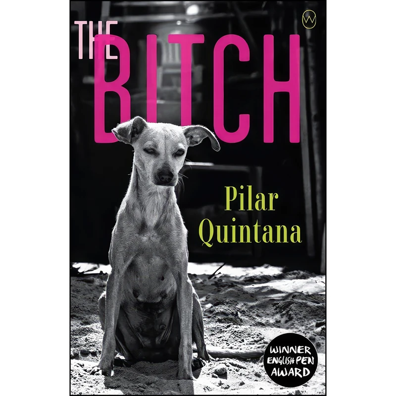 کتاب The Bitch اثر Pilar Quintana and Lisa Dillman انتشارات World Editions