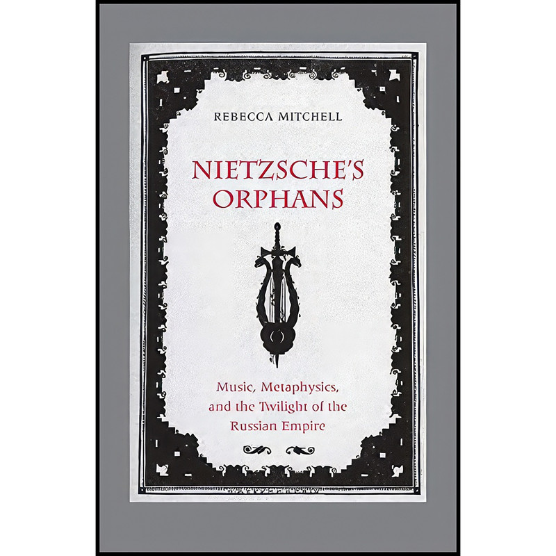 کتاب Nietzsche's Orphans اثر Rebecca Mitchell انتشارات Yale University Press