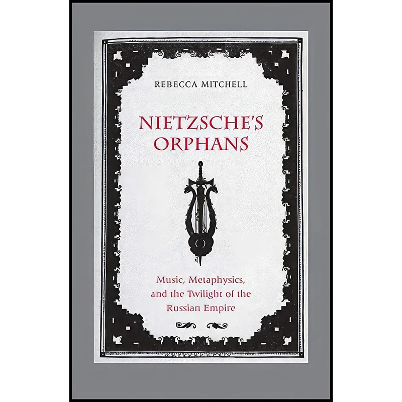 کتاب Nietzsche's Orphans اثر Rebecca Mitchell انتشارات Yale University Press