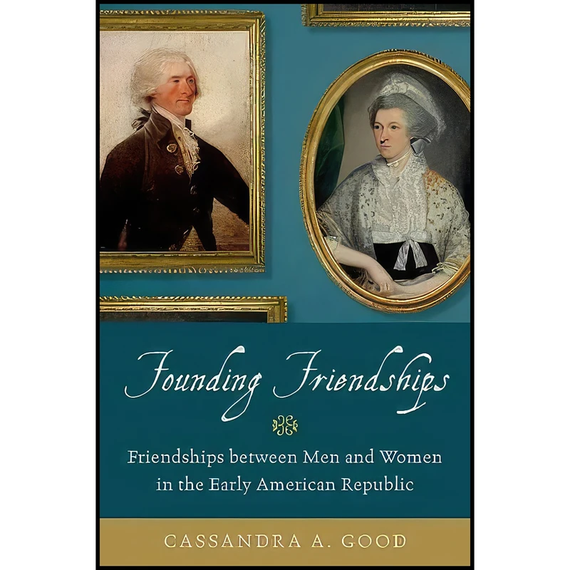 کتاب Founding Friendships اثر Cassandra A. Good انتشارات Oxford University Press