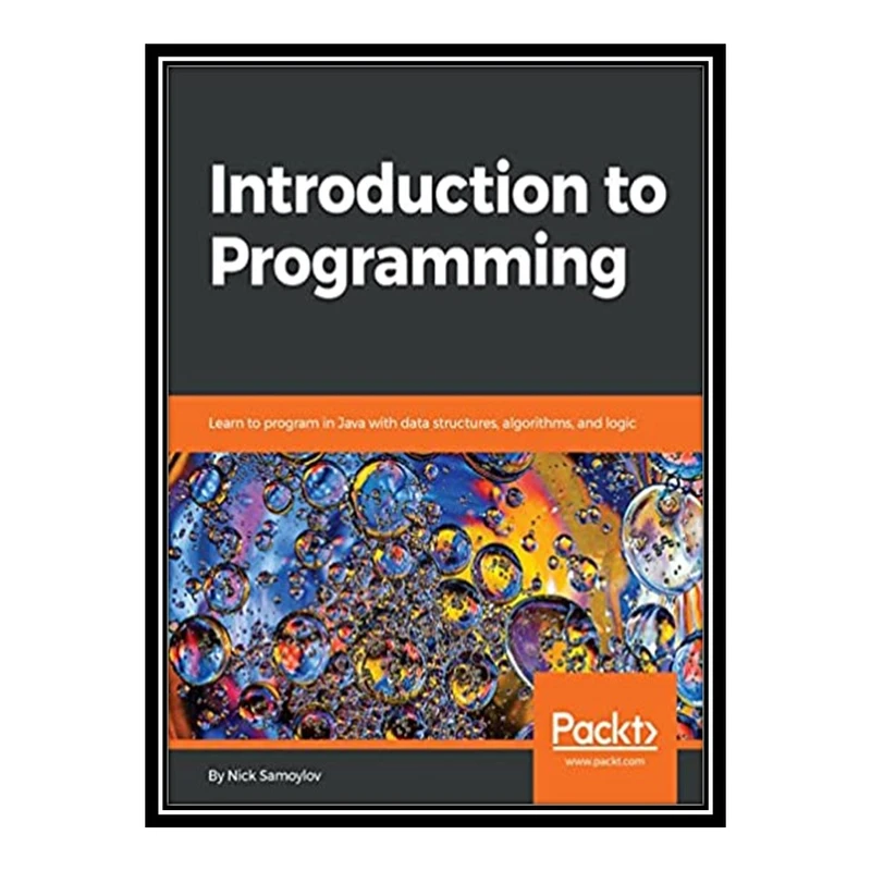 کتاب 	 Introduction to programming learn to program in Java with data structures, algorithms, and logic اثر Nick Samoylov انتشارات مؤلفین طلایی