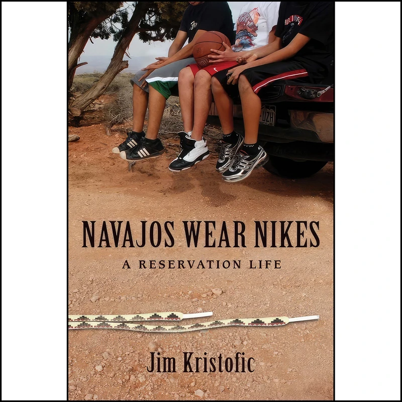 کتاب Navajos Wear Nikes اثر Jim Kristofic انتشارات University of New Mexico Press