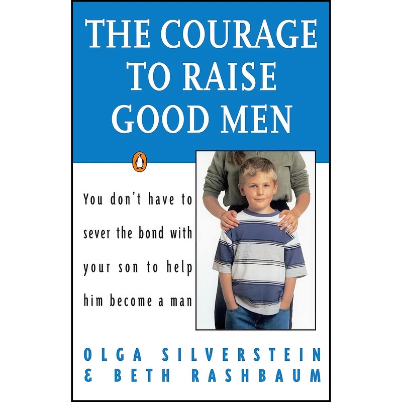 کتاب The Courage to Raise Good Men اثر Olga Silverstein and Beth Rashbaum انتشارات Penguin Books