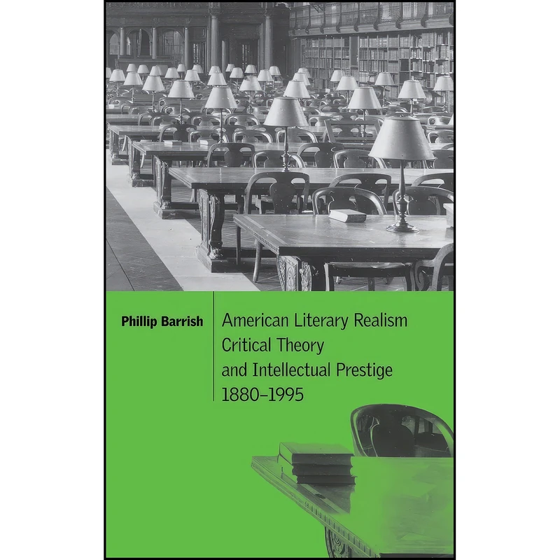 کتاب American Literary Realism, Critical Theory, and Intellectual Prestige, 1880–1995  اثر Phillip Barrish انتشارات Cambridge University Press