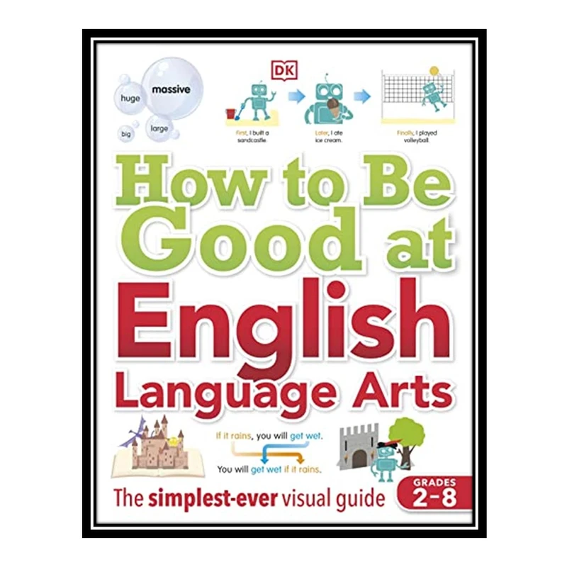 کتاب How to Be Good at English Language Arts: The Simplest-ever Visual Guide اثر جمعی از نویسندگان انتشارات مؤلفین طلایی