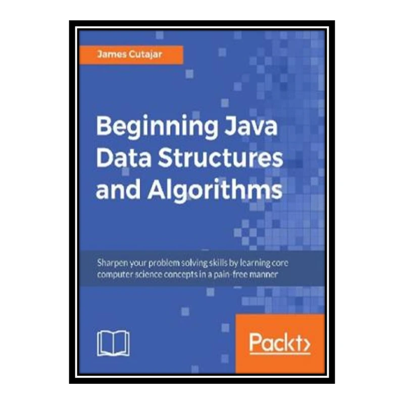 کتاب 	 Beginning Java Data Structures and Algorithms اثر James Cutajar انتشارات مؤلفین طلایی