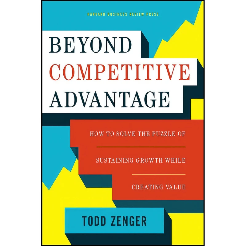 کتاب Beyond Competitive Advantage اثر Todd Zenger انتشارات Harvard Business Review Press