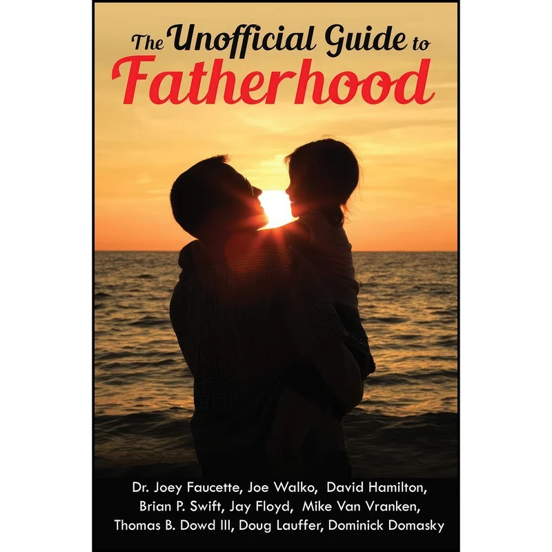 کتاب The Unofficial Guide to Fatherhood اثر Dominick Domasky and Joey Faucette and Joe Walko انتشارات Motivational Press LLC