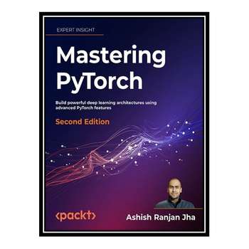 قیمت و خرید کتاب Mastering PyTorch - Second Edition اثر Ashish Ranjan ...