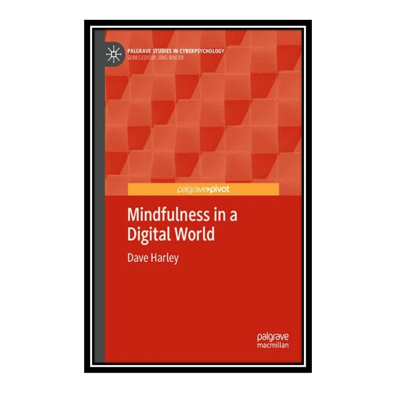 کتاب Mindfulness in a Digital World اثر 	Dave Harley انتشارات مؤلفین طلایی