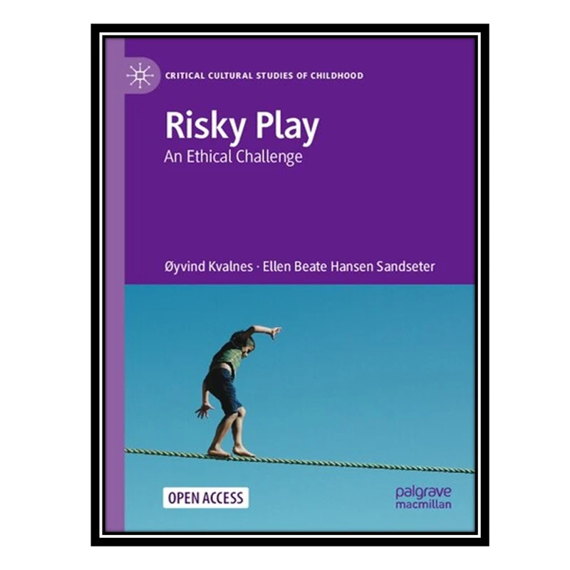 کتاب Risky Play: An Ethical Challenge اثر Øyvind Kvalnes AND Ellen Beate Hansen Sandseter انتشارات مؤلفین طلایی