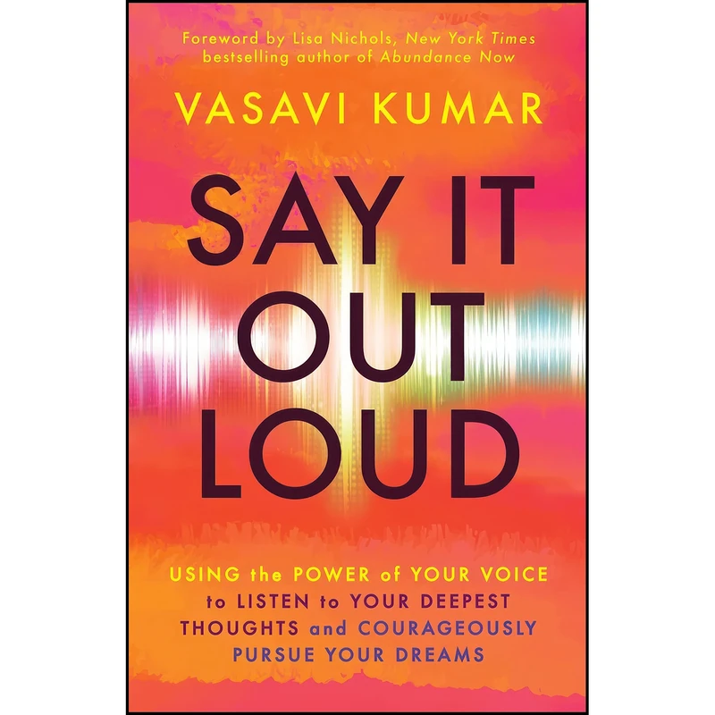 کتاب Say It Out Loud اثر Vasavi Kumar and Lisa Nichols انتشارات New World Library