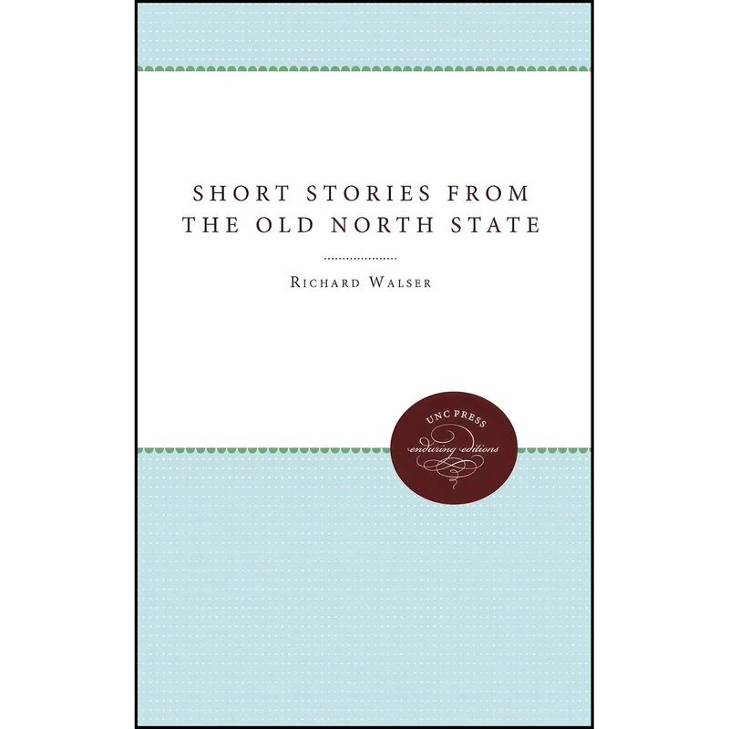 کتاب Short Stories from the Old North State  اثر Richard Walser انتشارات The University of North Carolina Press