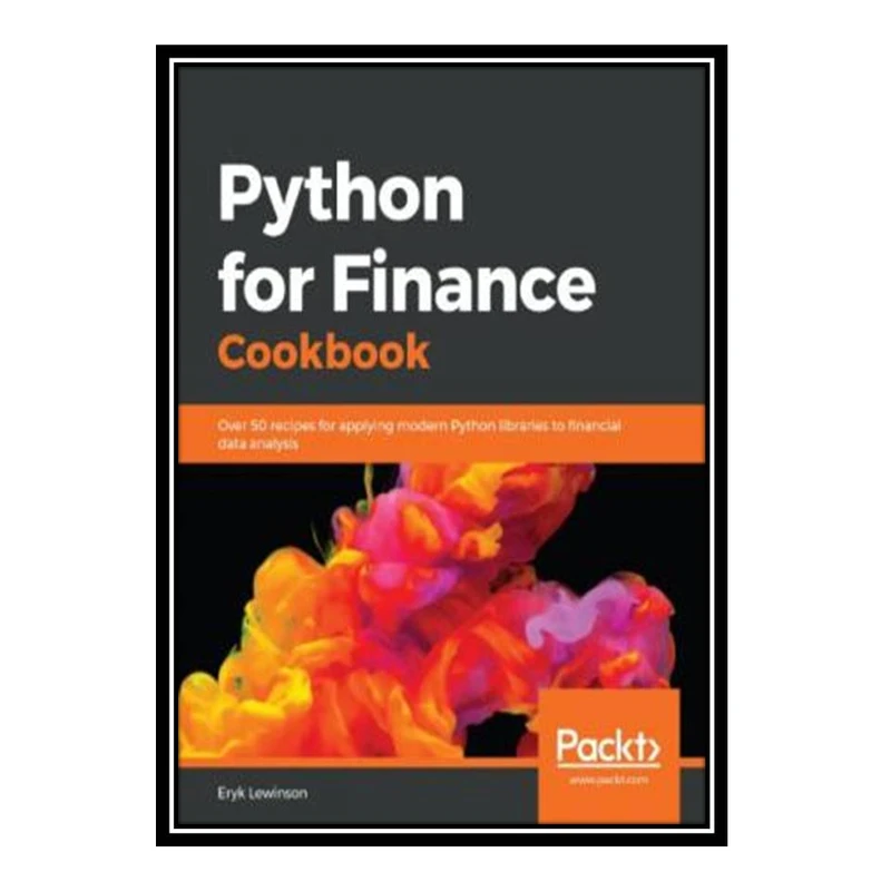 کتاب Python for Finance Cookbook: Over 50 recipes for applying modern Python libraries to quantitative finance to analyze data اثر Eryk Lewinson انتشارات مؤلفین طلایی