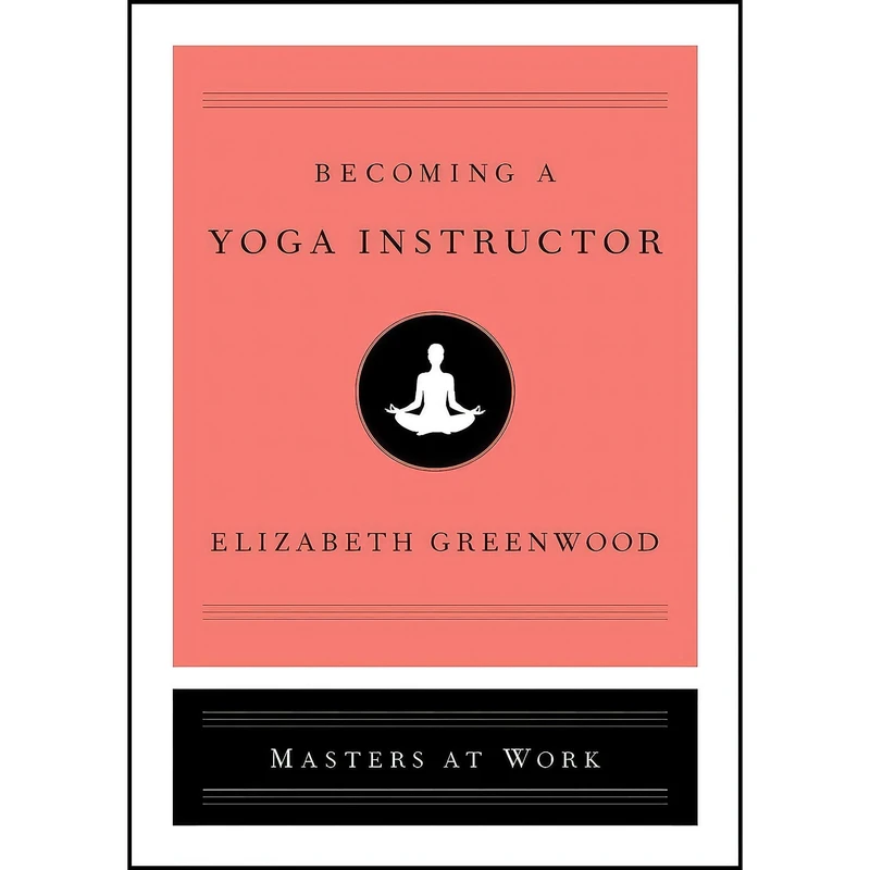 کتاب Becoming a Yoga Instructor  اثر Elizabeth Greenwood انتشارات Simon   Schuster