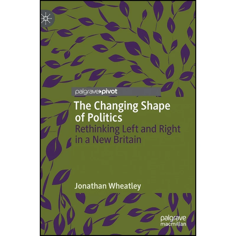 کتاب The Changing Shape of Politics اثر Jonathan Wheatley انتشارات Palgrave Pivot